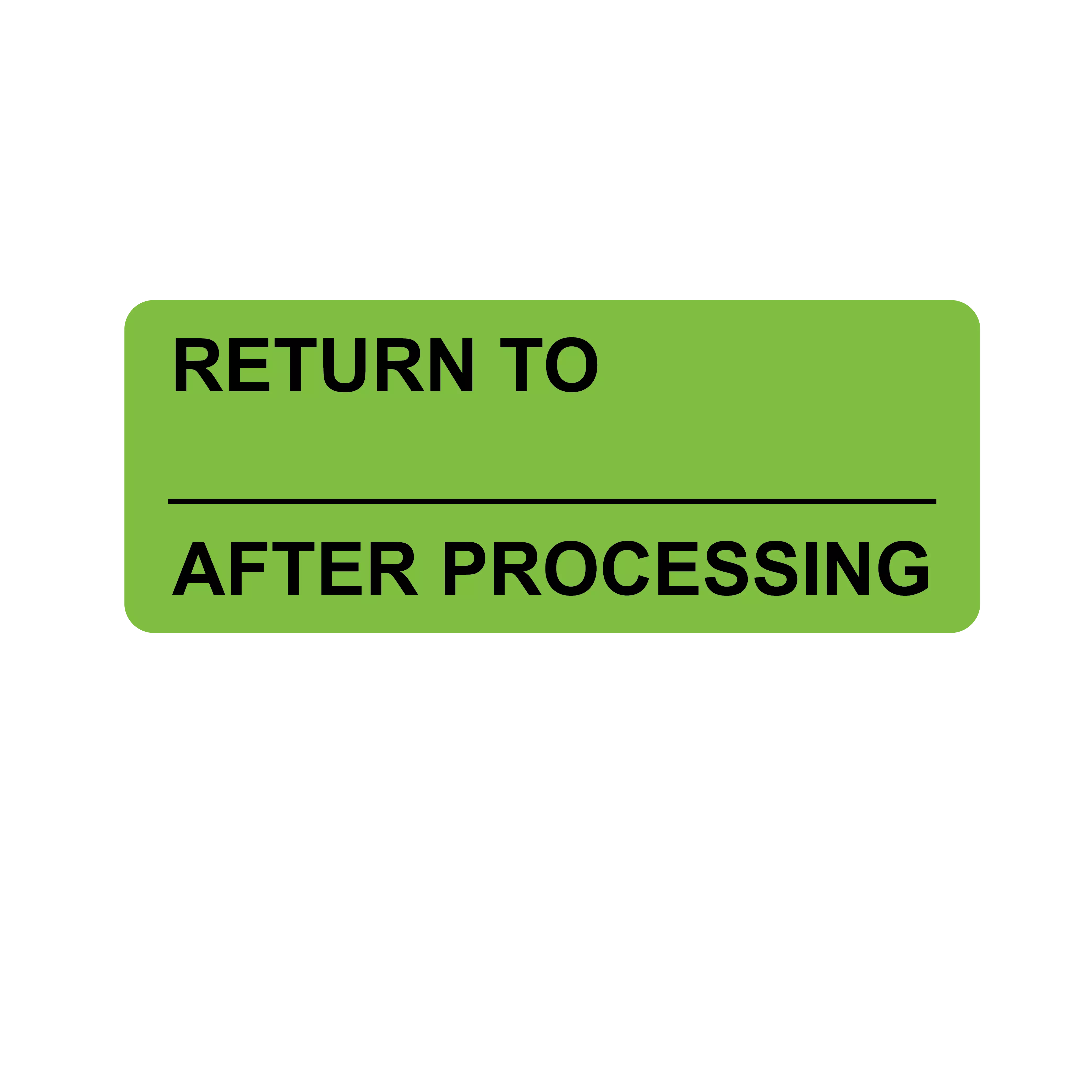 Return to ____ After Processing