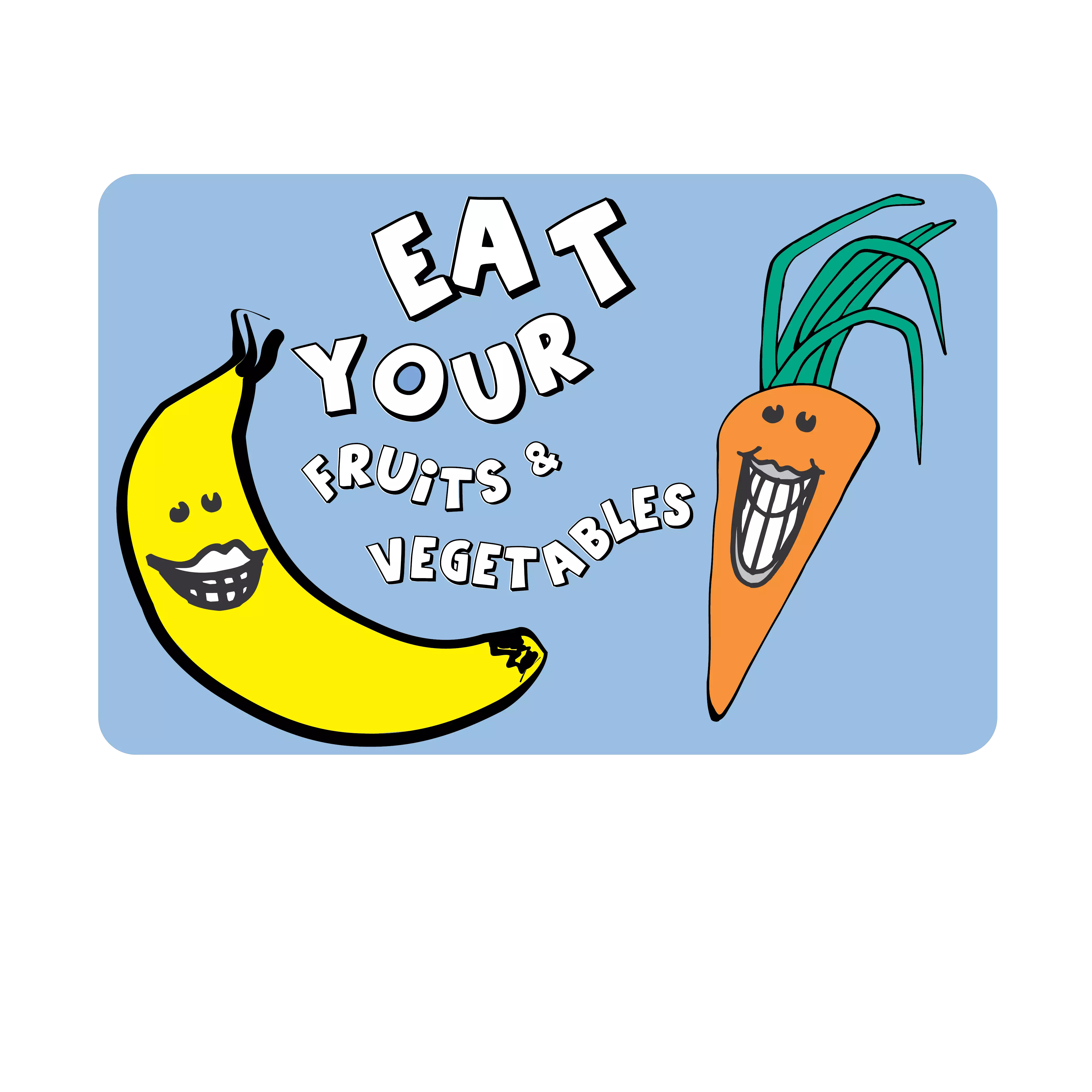 Eat Your Fruits & Vegetables