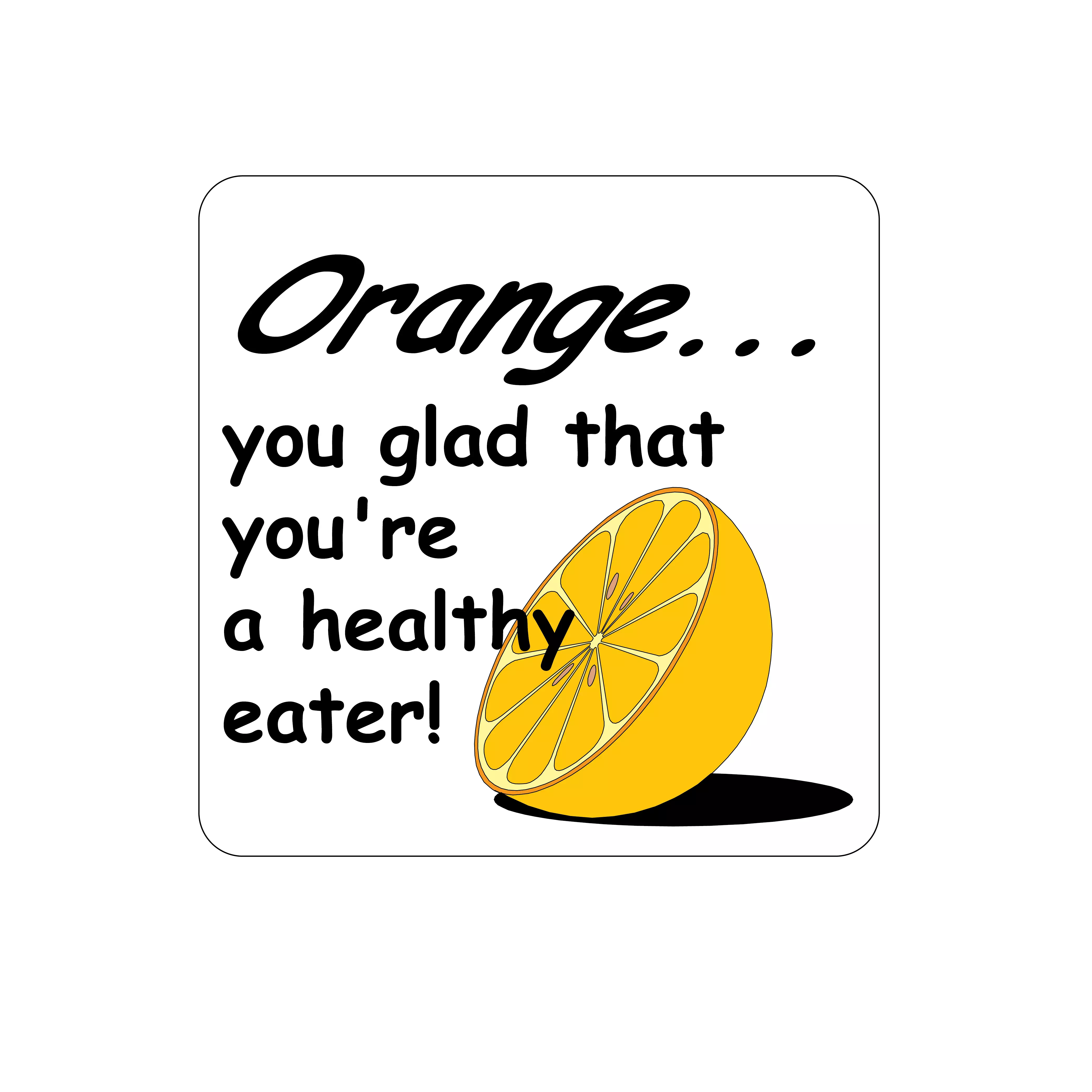 Orange You Glad That You&#39;re A Healthy Eater