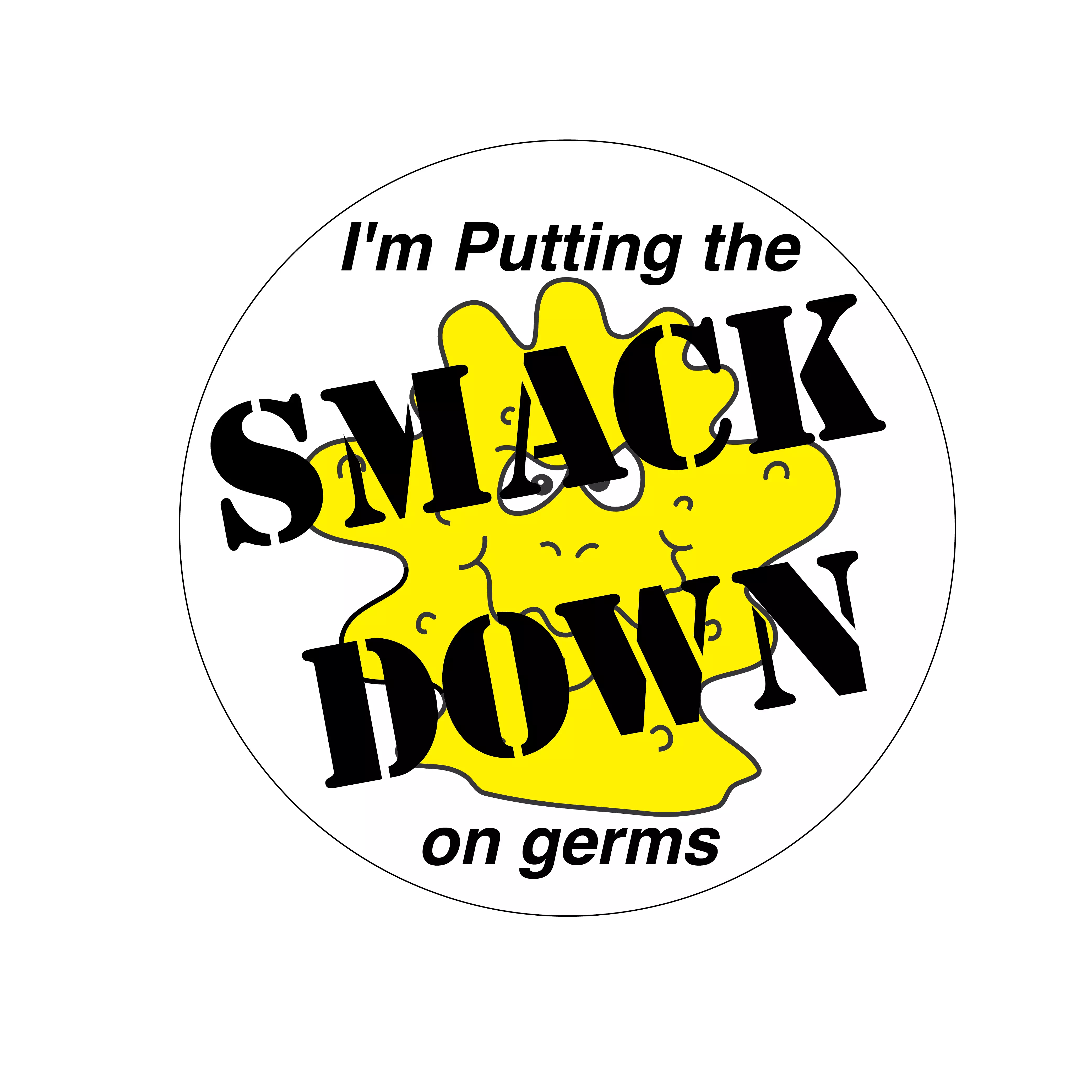 I&#39;m Putting The Smack Down On Germs