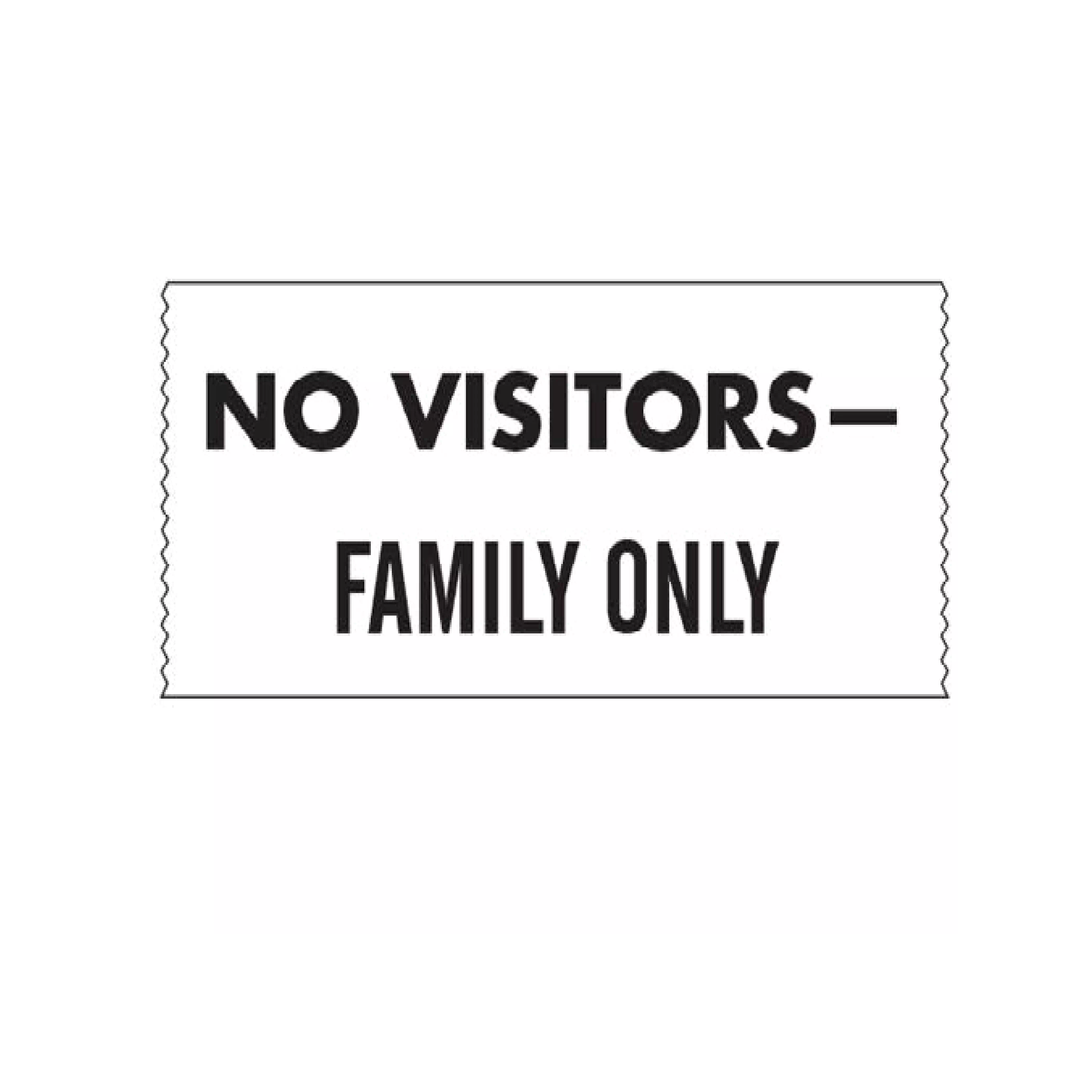 Printed Chart Tape - No Visitors Family Only