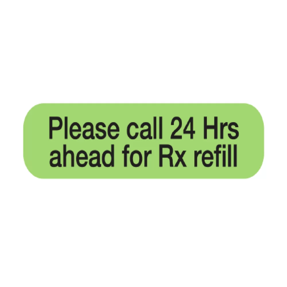 Auxiliary Label, Please call 24 Hrs ahead to Rx refill